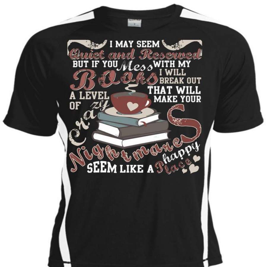 You Mess With Books T Shirt, Will Make Your Nightmares T Shirt, Cool Shirt