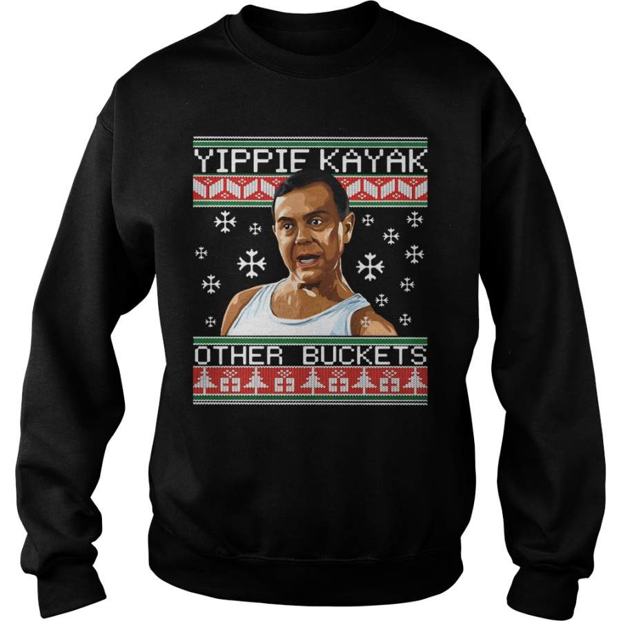 Yippie Kayak Other Buckets Christmas ugly sweater Sweatshirt