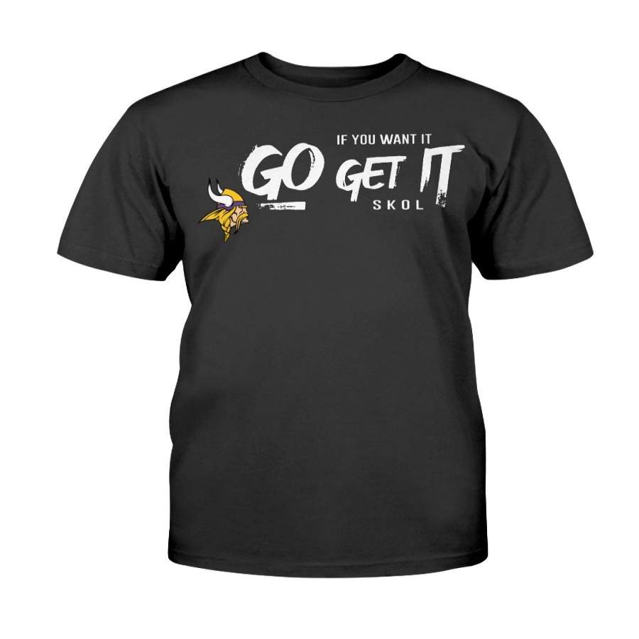 Vikings If You Want It, Go Get It Playoff Shirt – Minnesota Vikings