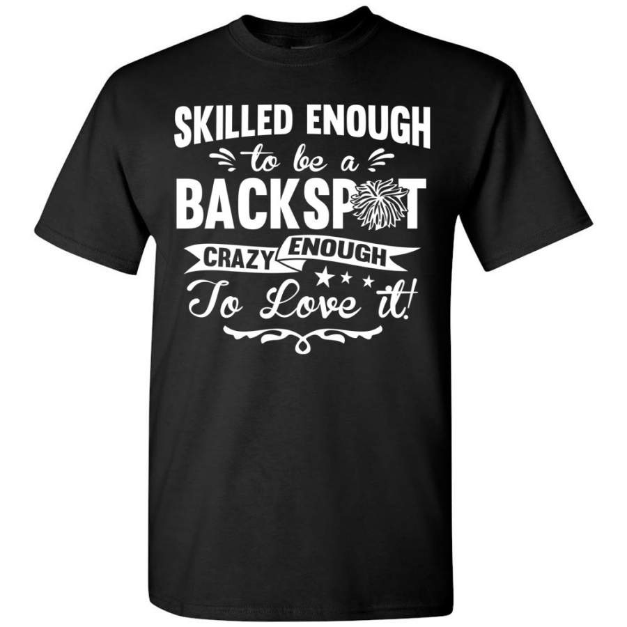 Skilled Enough To Be A Backspot Crazy Enough To Love It! Backspot Cheer Shirts