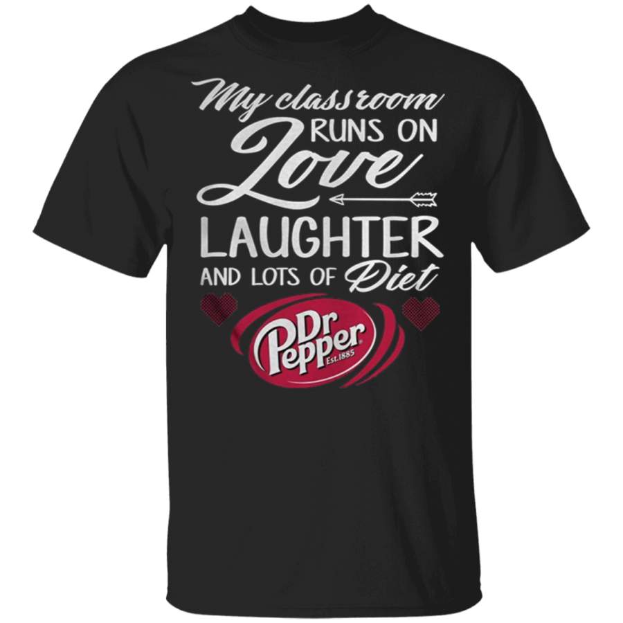 My Classroom Runs ON Love Laughter and Lots of Diet DR Pepper T Shirt