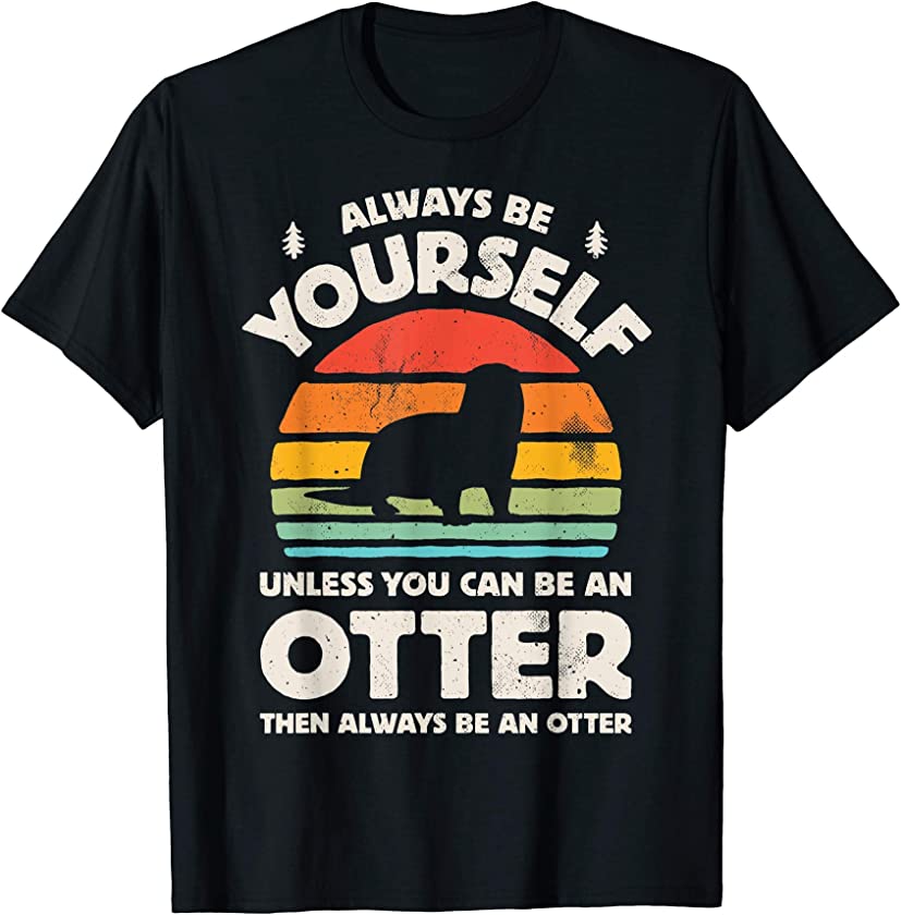 Always Be Yourself Unless You Can Be An Otter Retro Vintage T-Shirt