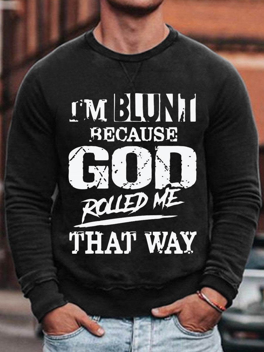 Men’S I’M Blunt Because God Rolled Me That Way Sweatshirt