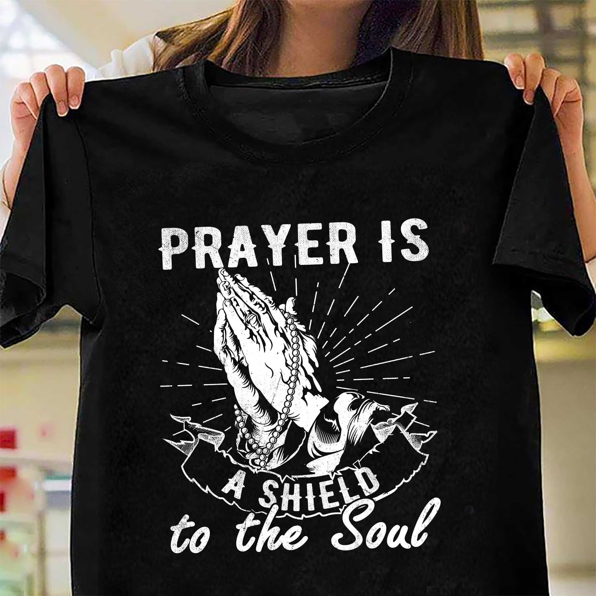 Prayer Is A Shield To The Soul Christian Gift Standard/Premium T-Shirt