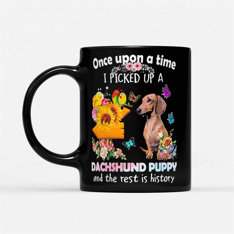 Once Upon A Time I Picked Up A Dachshund Puppy And The Rest Is History Butterfly Flowers – Black Mug