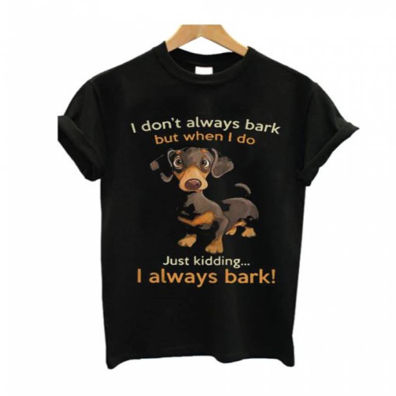 I Dont Always Bark T Shirt