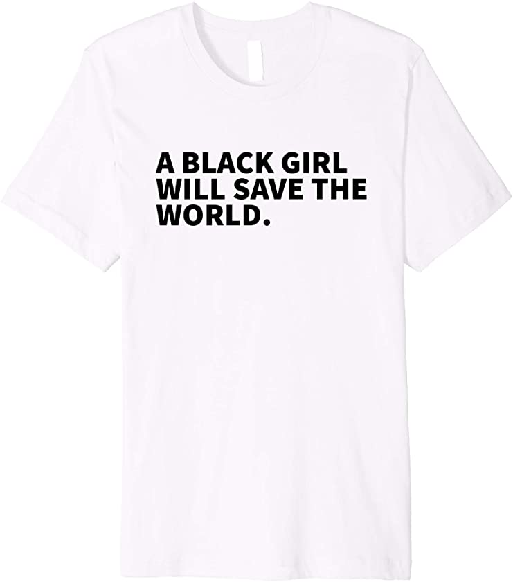 A Black Girl Will Save The World – Black History Month 2021 Premium T-Shirt