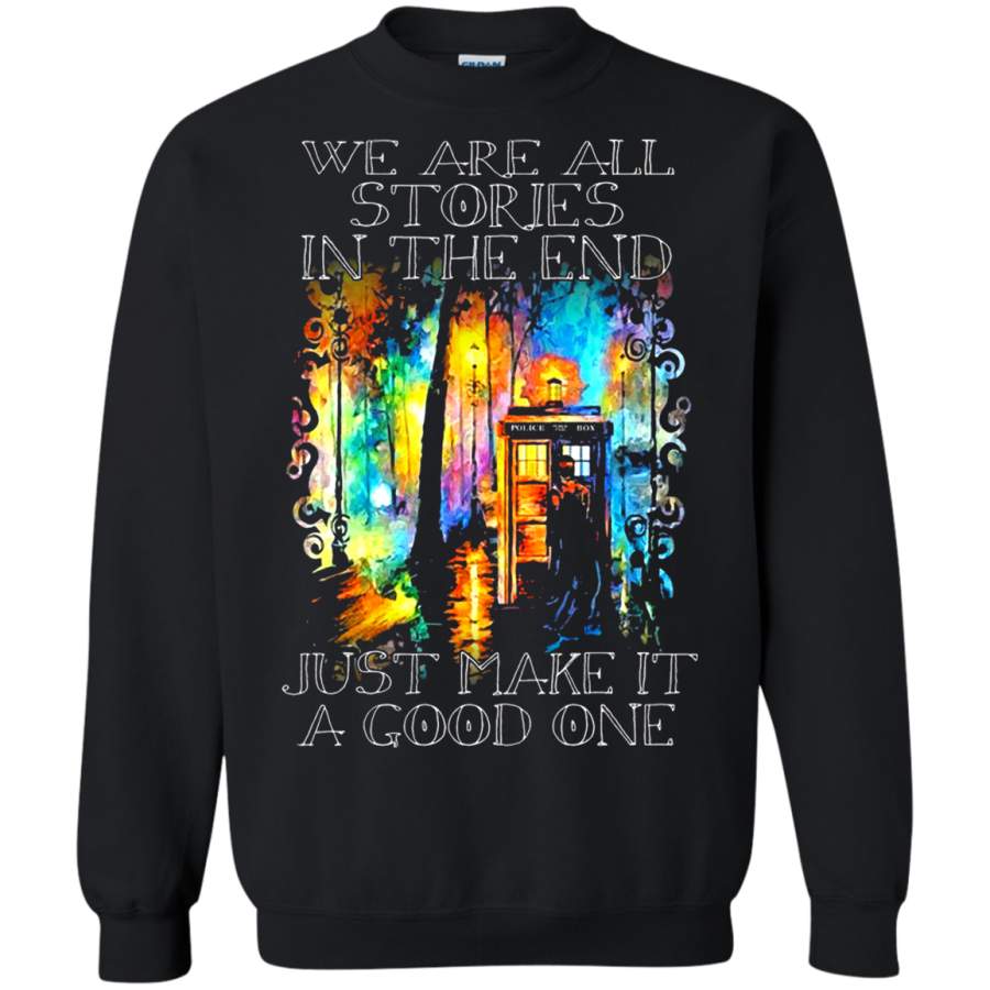 AGR We Are All Stories In The End Just Make It A Good One Sweatshirt