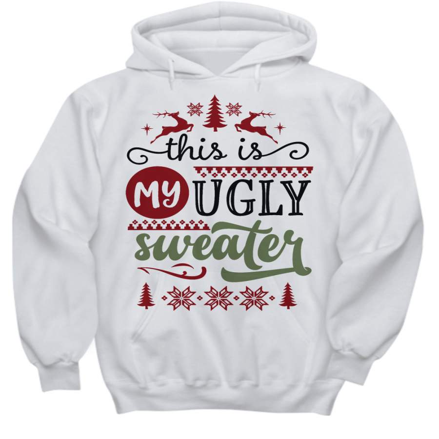 This is My Ugly Sweater Hoodie Sweatshirt Christmas Shirt Gift Custom