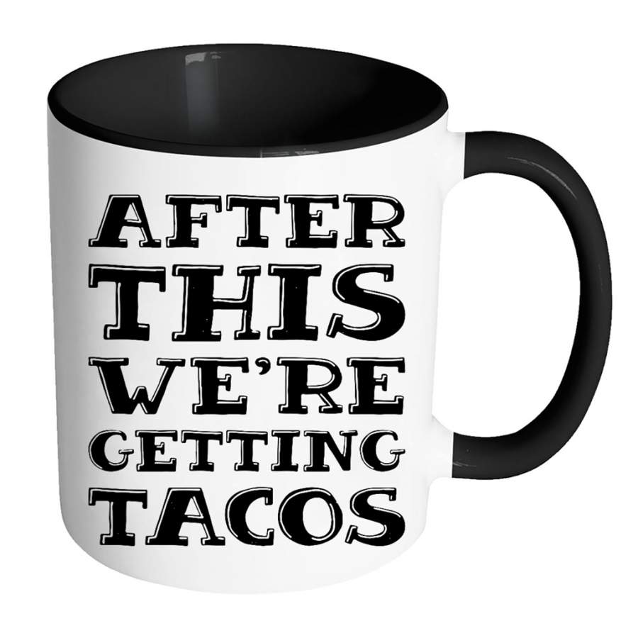 After This We’re Getting Tacos – Full-Wrap Coffee Colors Accent Mug