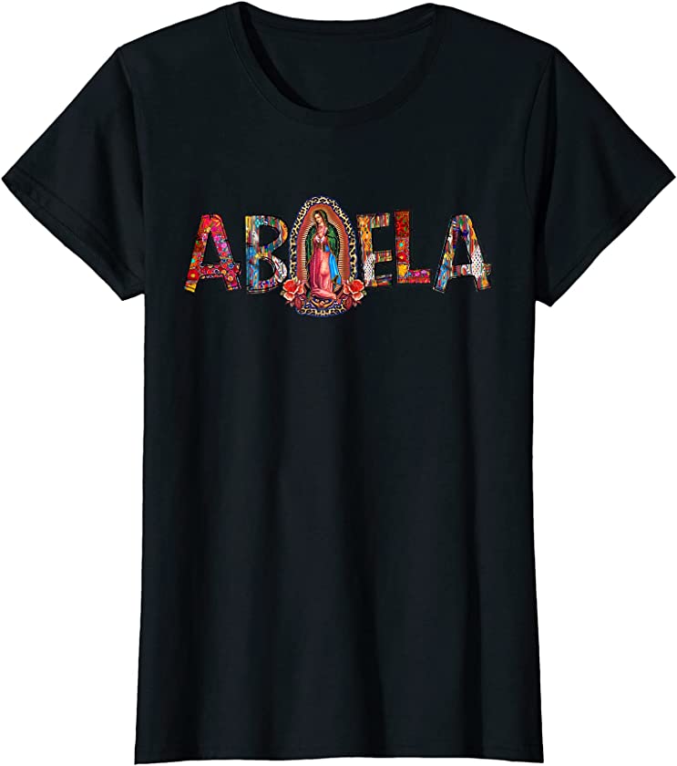 Womens Our Lady Virgen de Guadalupe Abuela Latina Mexican T-Shirt