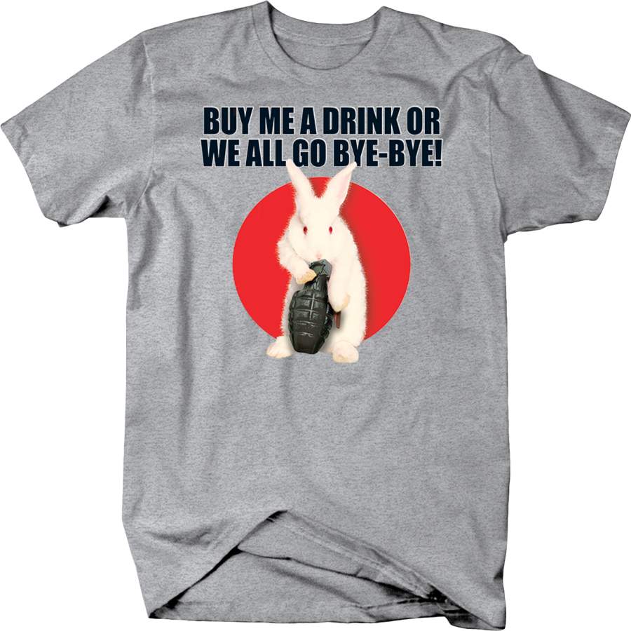 Buy Me A Drink Or We All Go Bye-Bye Bunny Holding Grenade Shirt