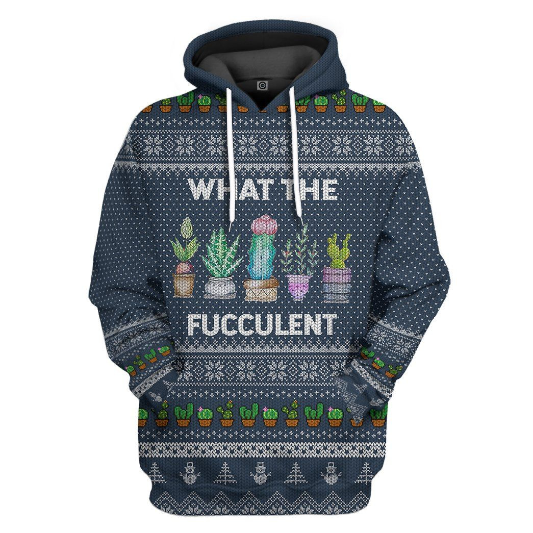 3D What The Fucculent Ugly Sweater Custom Tshirt Hoodie Apparel