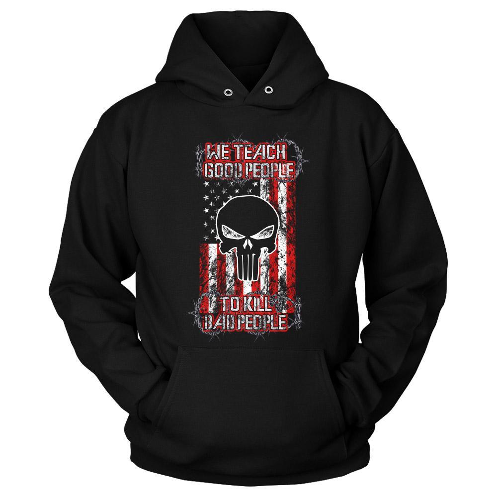 The Punisher We Teach Good People To Kill Bad People Unisex Hoodie