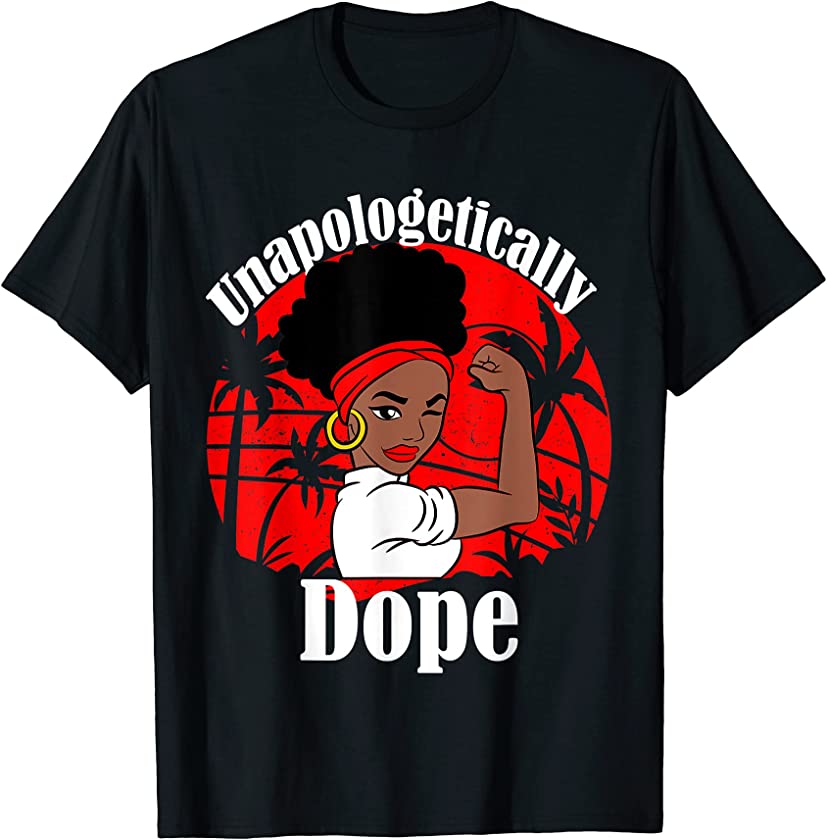 Unapologetically Dope African American Black Afrocentric T-Shirt