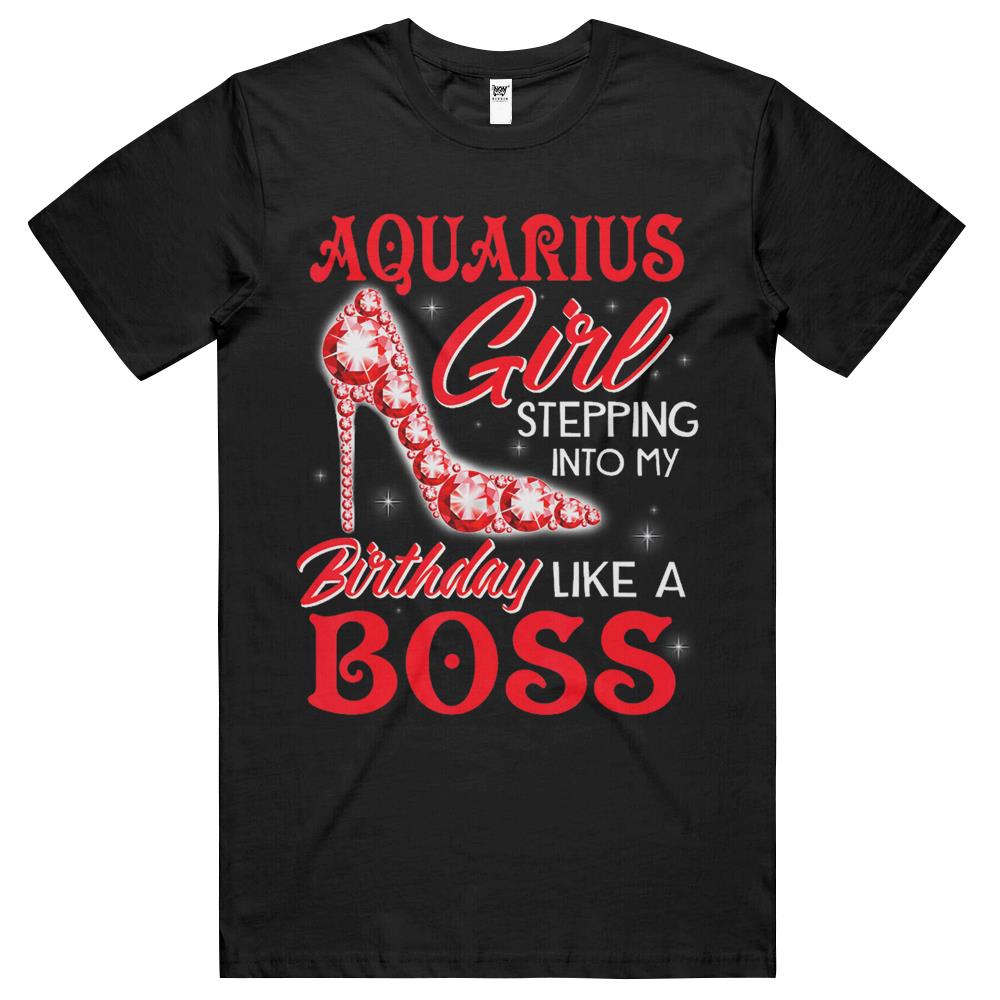 Aquarius Girl Stepping Into My Birthday Like A Boss Gifts T Shirts