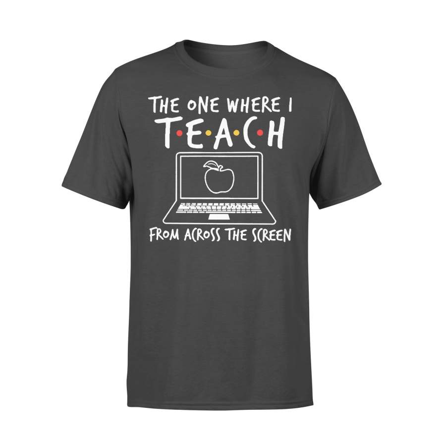 The One Where I Teach Across The Screen T-shirt