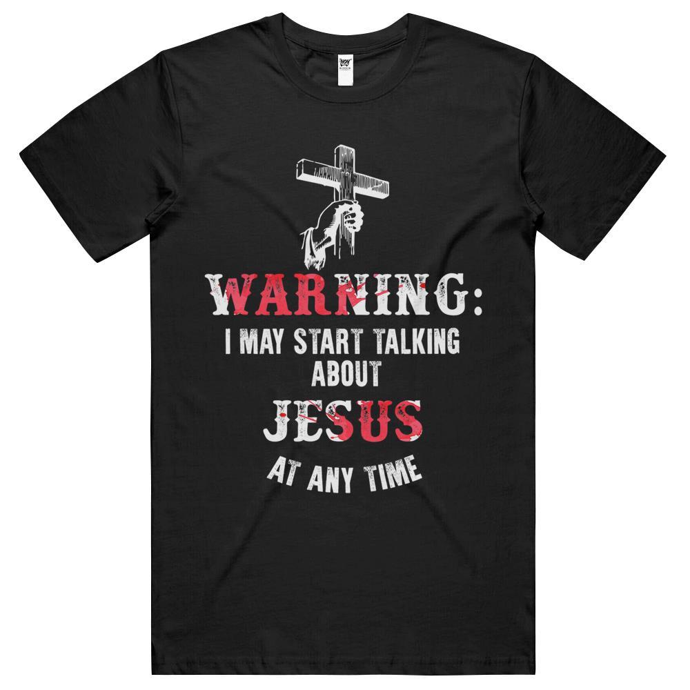 Warning I May Start Talking About Jesus At Any Time Fun T Shirts