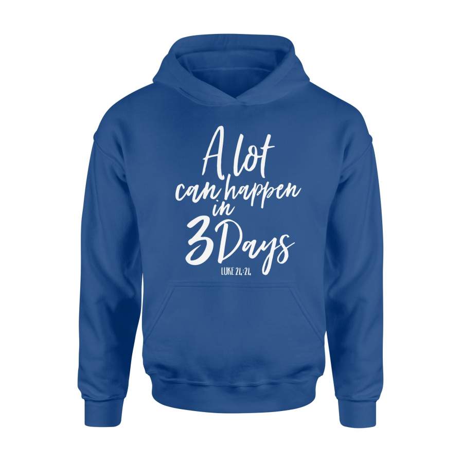 A Lot Can Happen In 3 Days He Is Risen Easter Hoodie