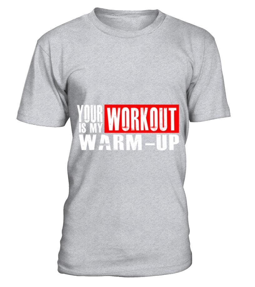 Your Workout Is My Warm Up T-Shirt T Shirts C-5Bi8S