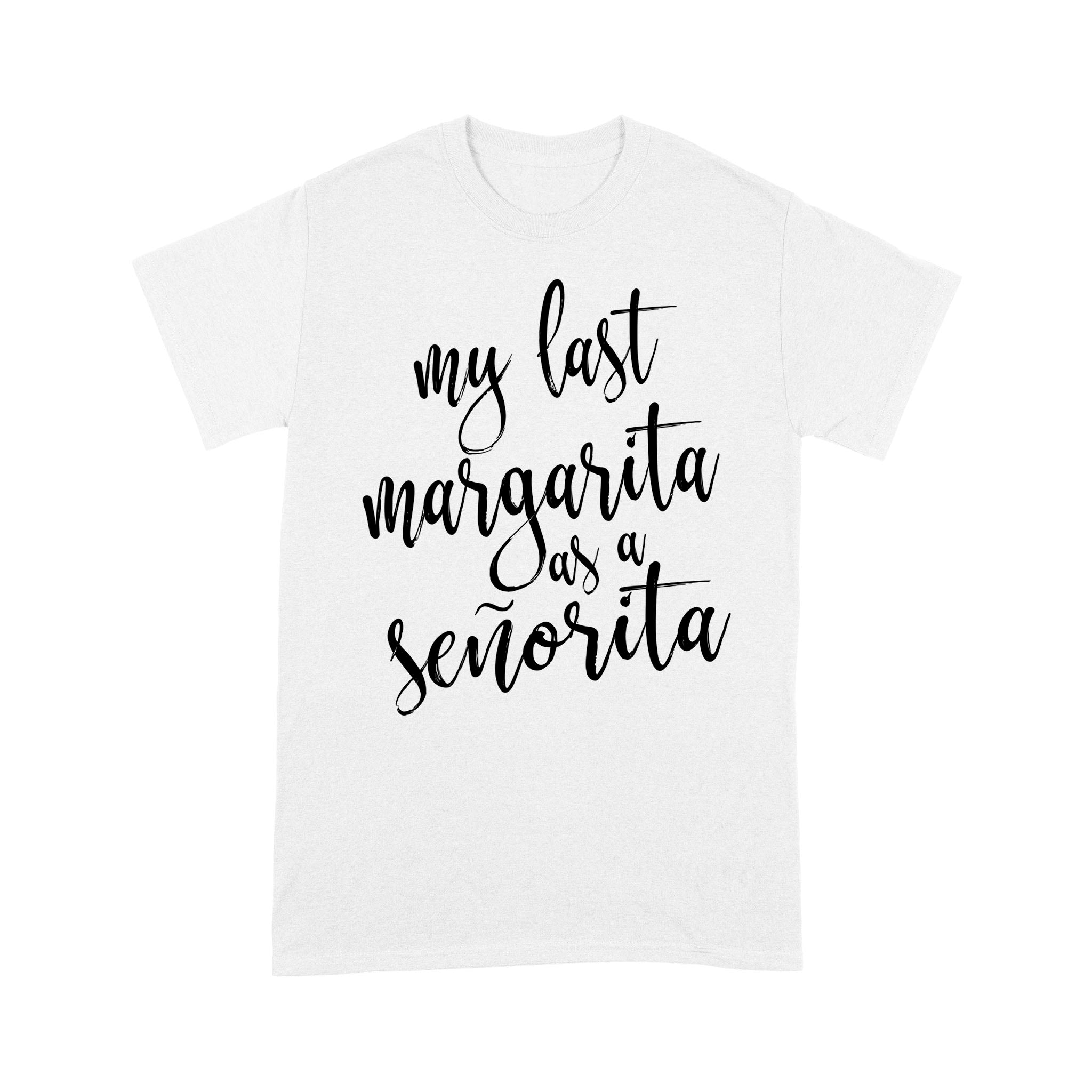 Womens My Last Margarita As Senorita Bachelorette – Standard T-Shirt