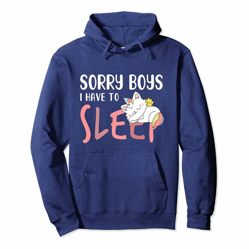 Women Sorry Boys I Have To Sleep Unicorn – Valentine Day tee Pullover Hoodie, T Shirt, Sweatshirt