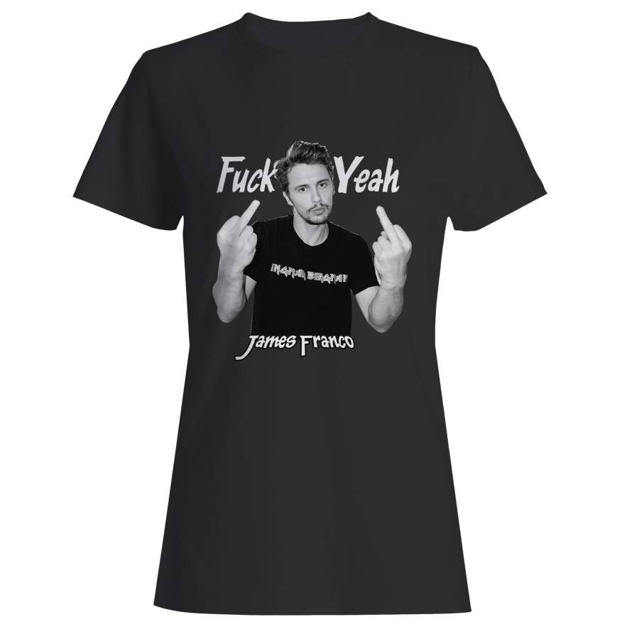 James Franco Fuck Yeah Woman’s T-Shirt