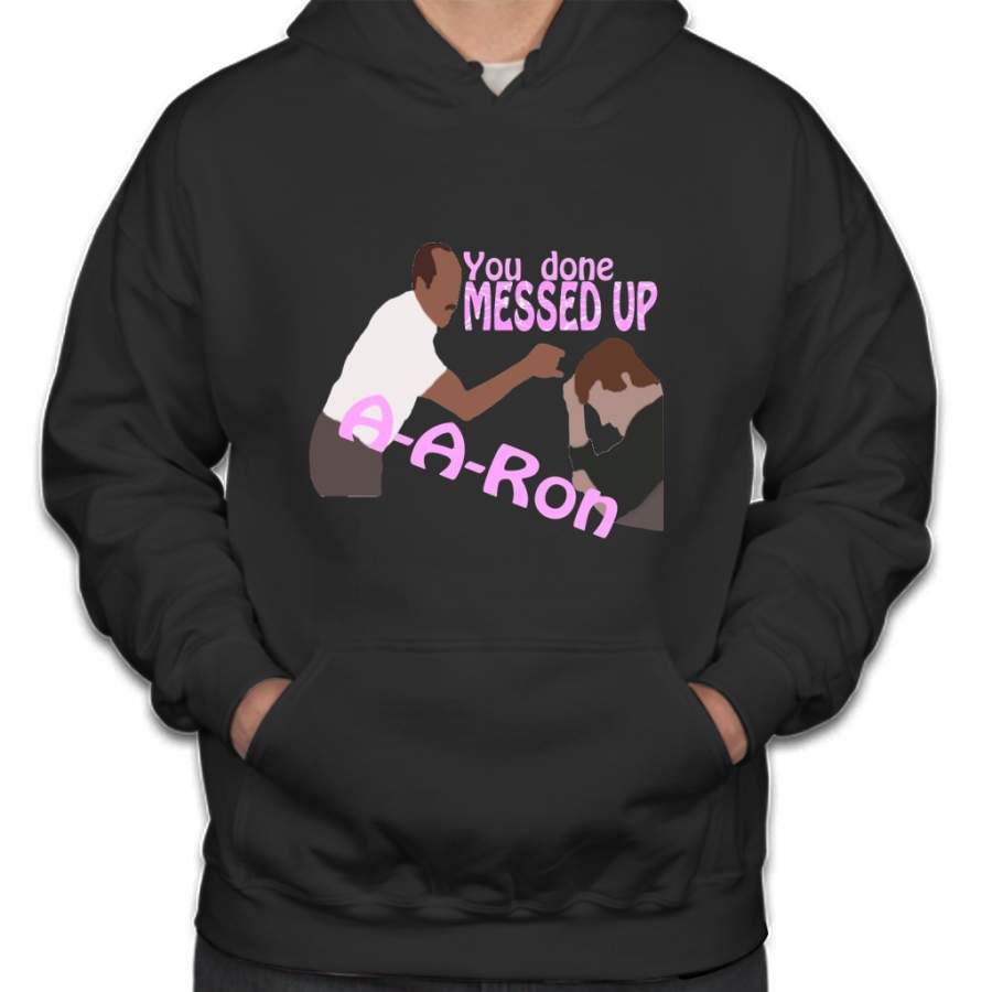 You Done Messed Up A-A-ron Hoodie