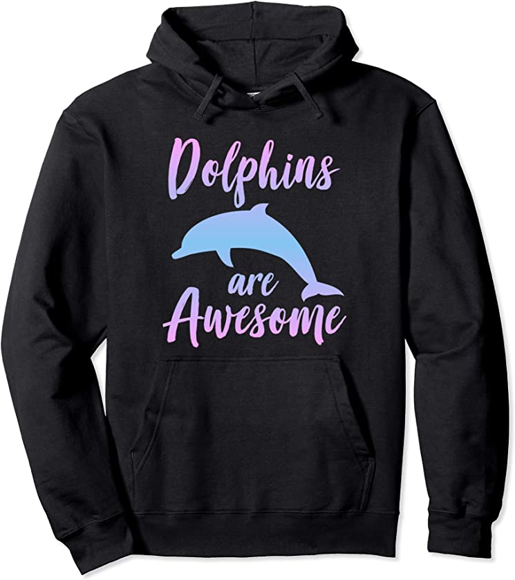 DOLPHINS ARE AWESOME Funny Dolphin Lover Gift Women Girl Kid Pullover Hoodie