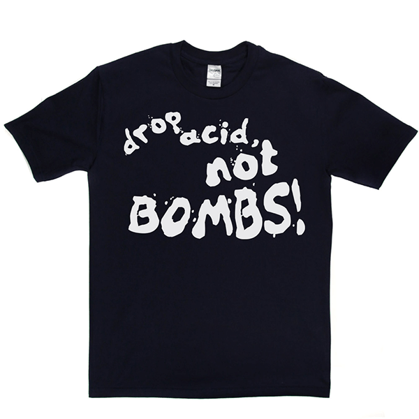 Drop Acid Not Bombs T-shirt