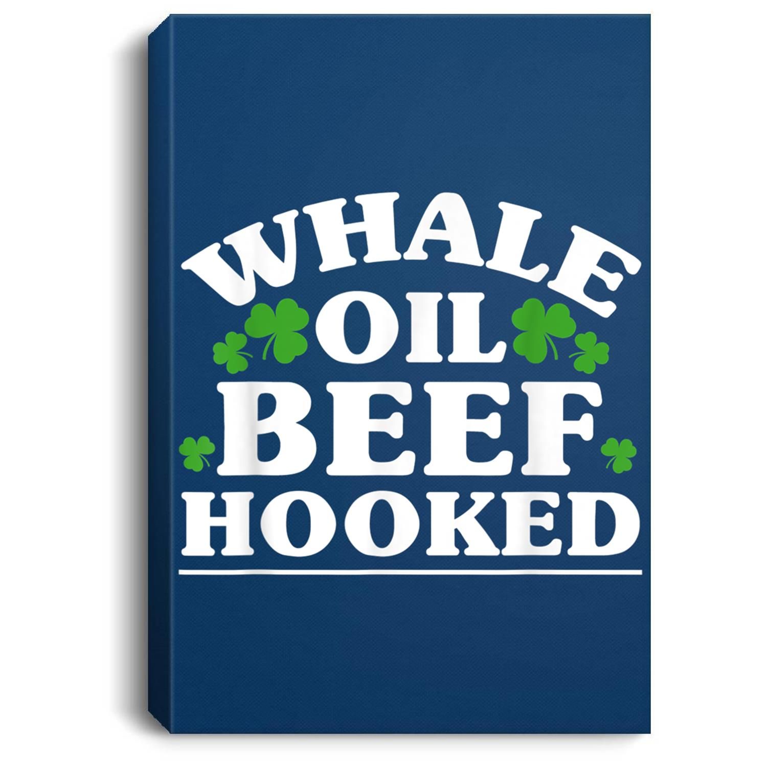 Funny Whale Oil Beef Hooked St Patrick’s Day Irish Portrait Canvas