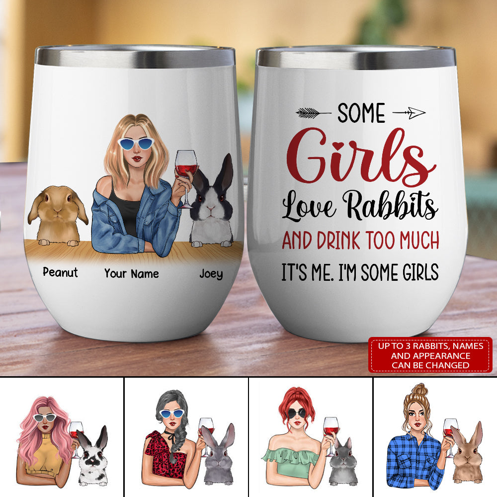 89Customized Some Girls Love Rabbits And Drink Too Much. It’S Me. I’M Some Girls Wine Tumbler