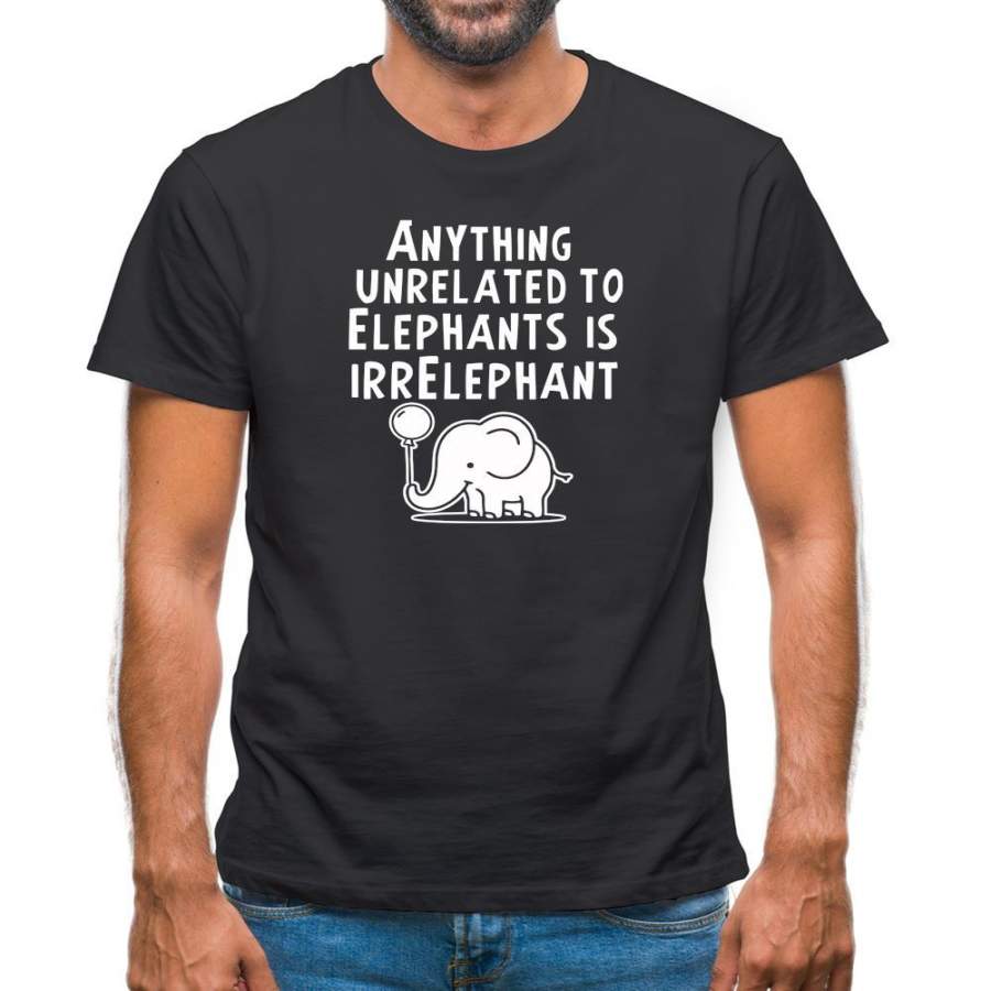 Anything Unrelated To Elephants Is Irrelephant Mens T-Shirt