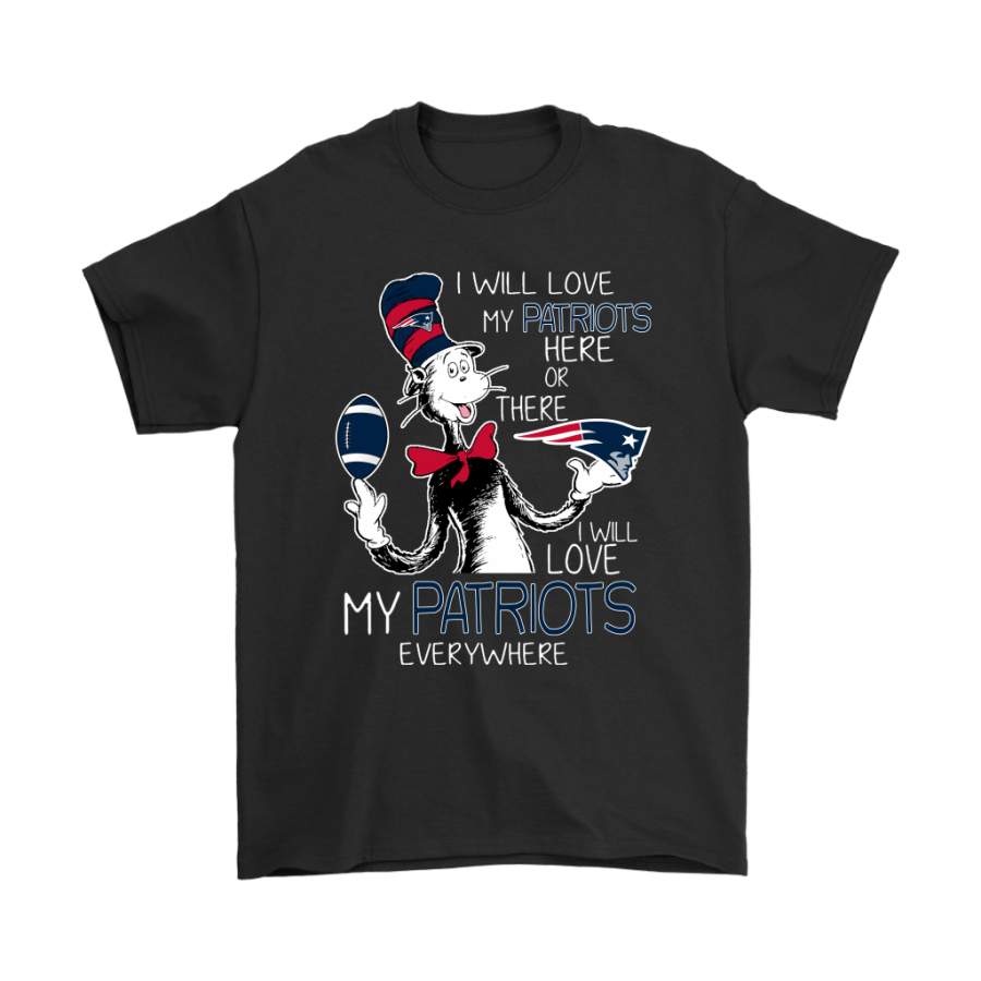 I Will Love My New England Patriots Here Or There Everywhere Shirts