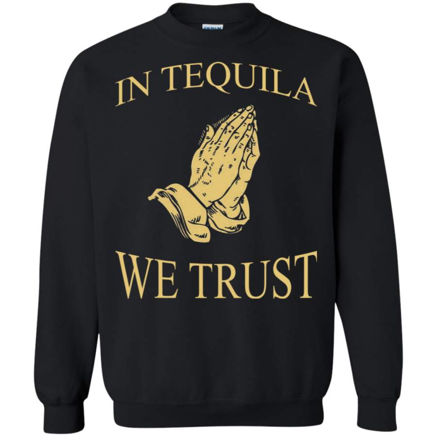 AGR In Tequila We Trust T-Shirt – Funny Praying Hands Drink Sweatshirt