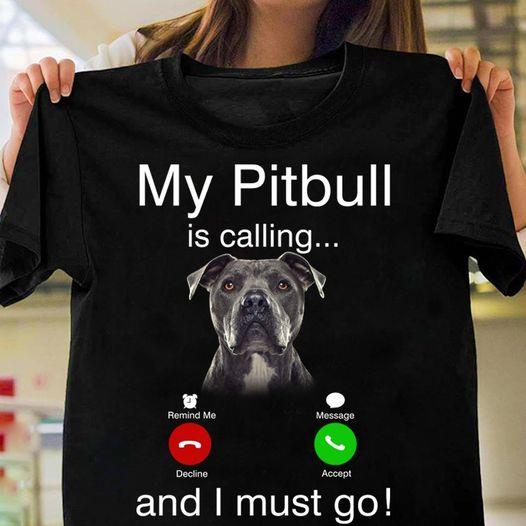 My Pitbull Is Calling And I Must Go Gift Dog Lovers T-shirt