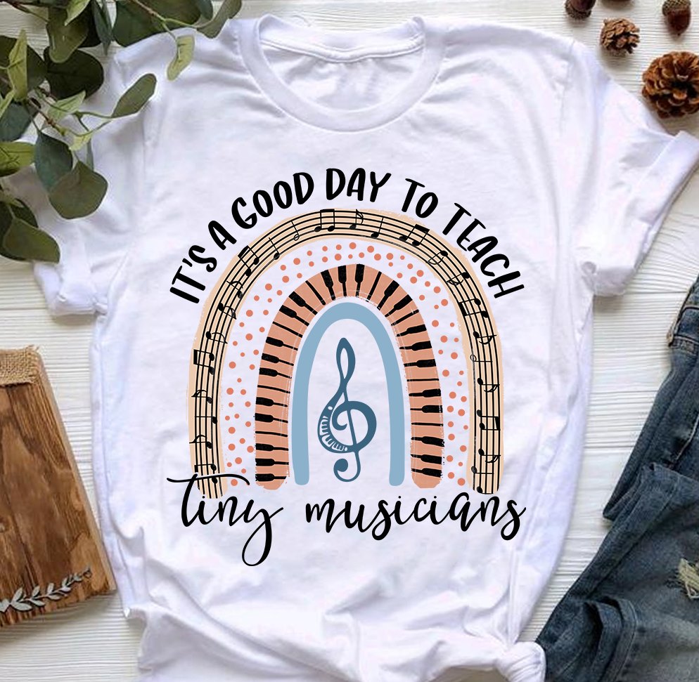 Music Teachers Shirt It’s Good Day To Teach Tiny Musicians Funny T-shirt Cute Tee Mother’s Day Shirts, Teacher Shirt, Lovely Rainbow Music Teacher Shirt