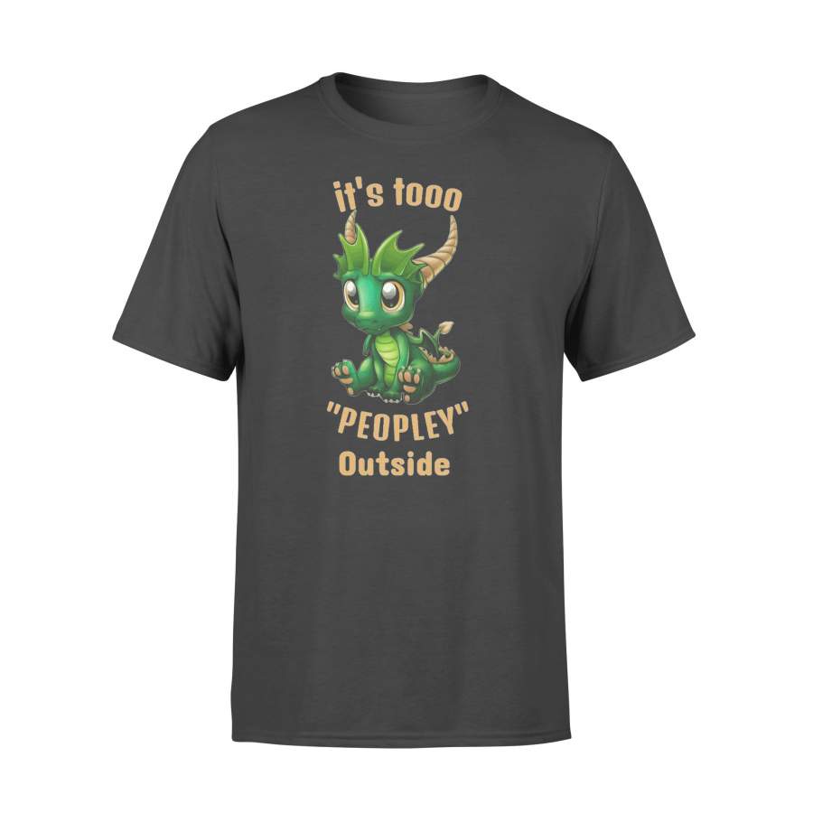 It’s Tooo Peopley Outside Dragon T-shirt