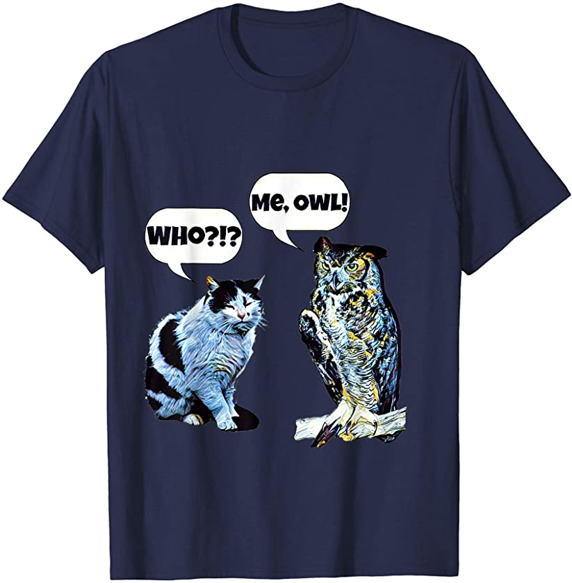 ”Me, Owl” – Funny Cat and Owl Cute Animal Pun Humor T-Shirt