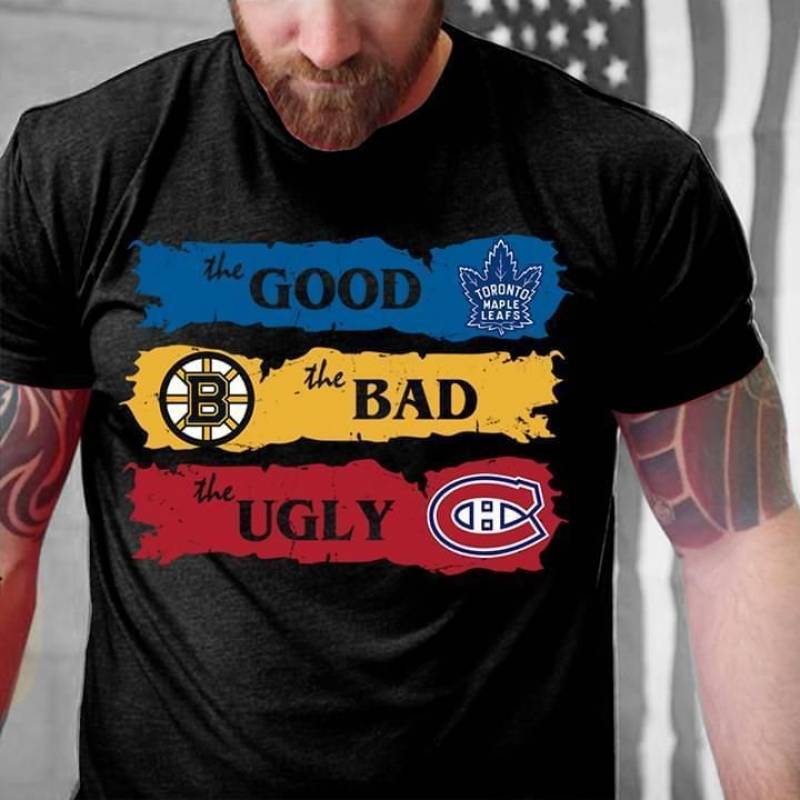 The Good Toronto Maple Leafs The Bad Boston Bruins The Ugly Canadiens Montreal T Shirt