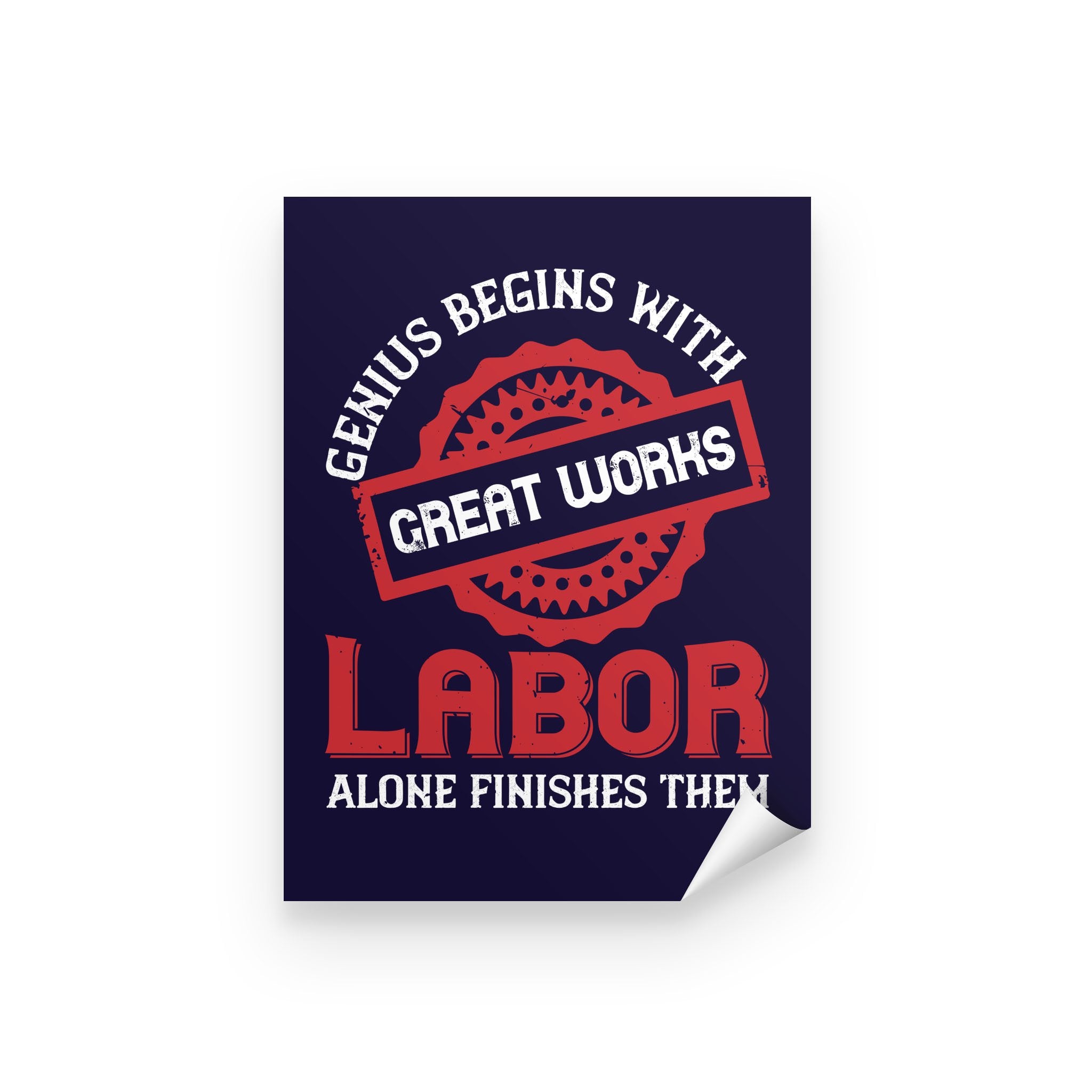 Personalized Inspirational Wall Art, Canvas & Posters Prints, GeNius Begins With Great Works; Labor Alone Finishes Them – Peel & Stick Poster