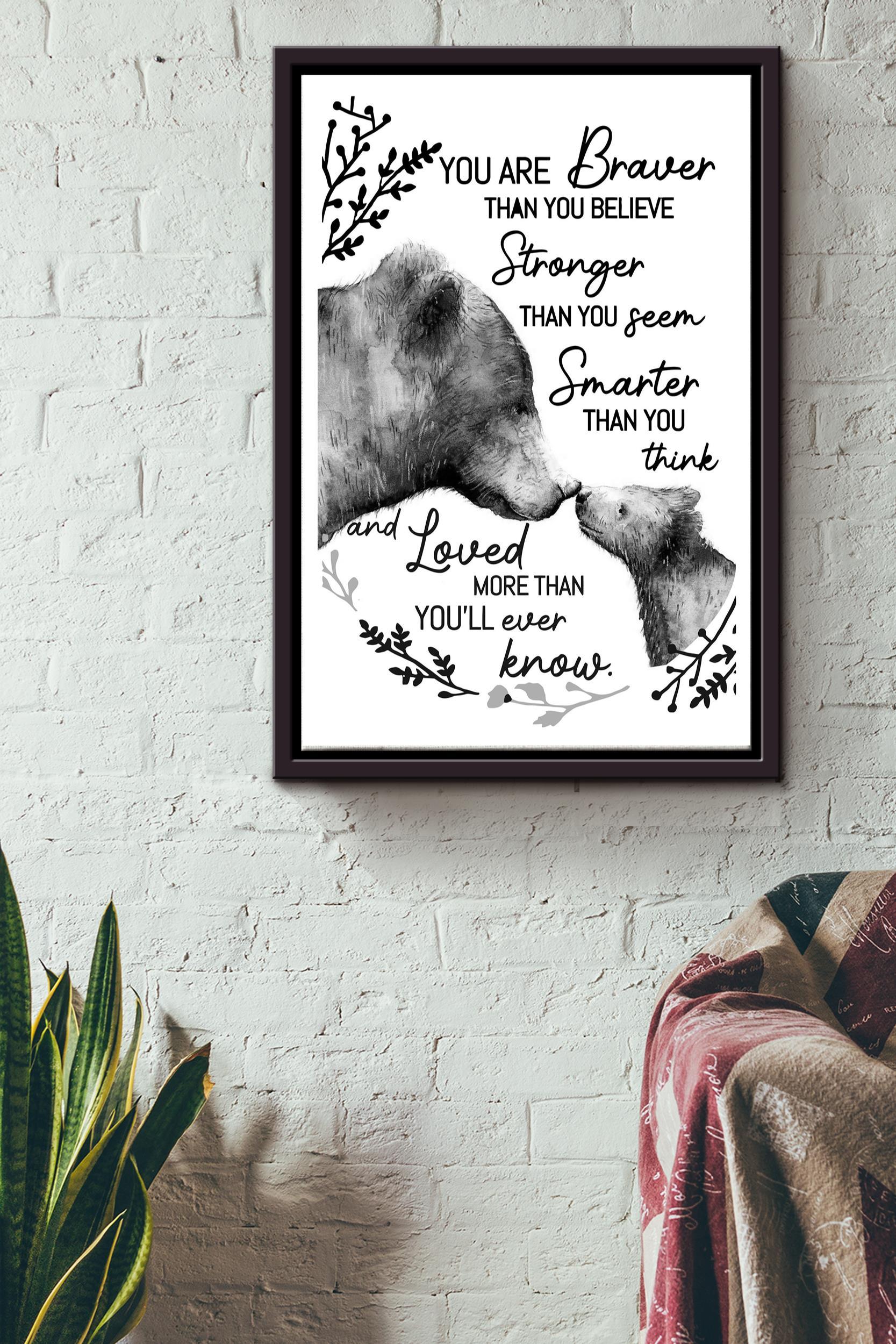 Bear You Are Braver Than You Believe Poster – Painting Wall Art – Gift For Lover Relatives Mom Dad Son Daughter Home Decor Livingroom Decor Framed Matte Canvas