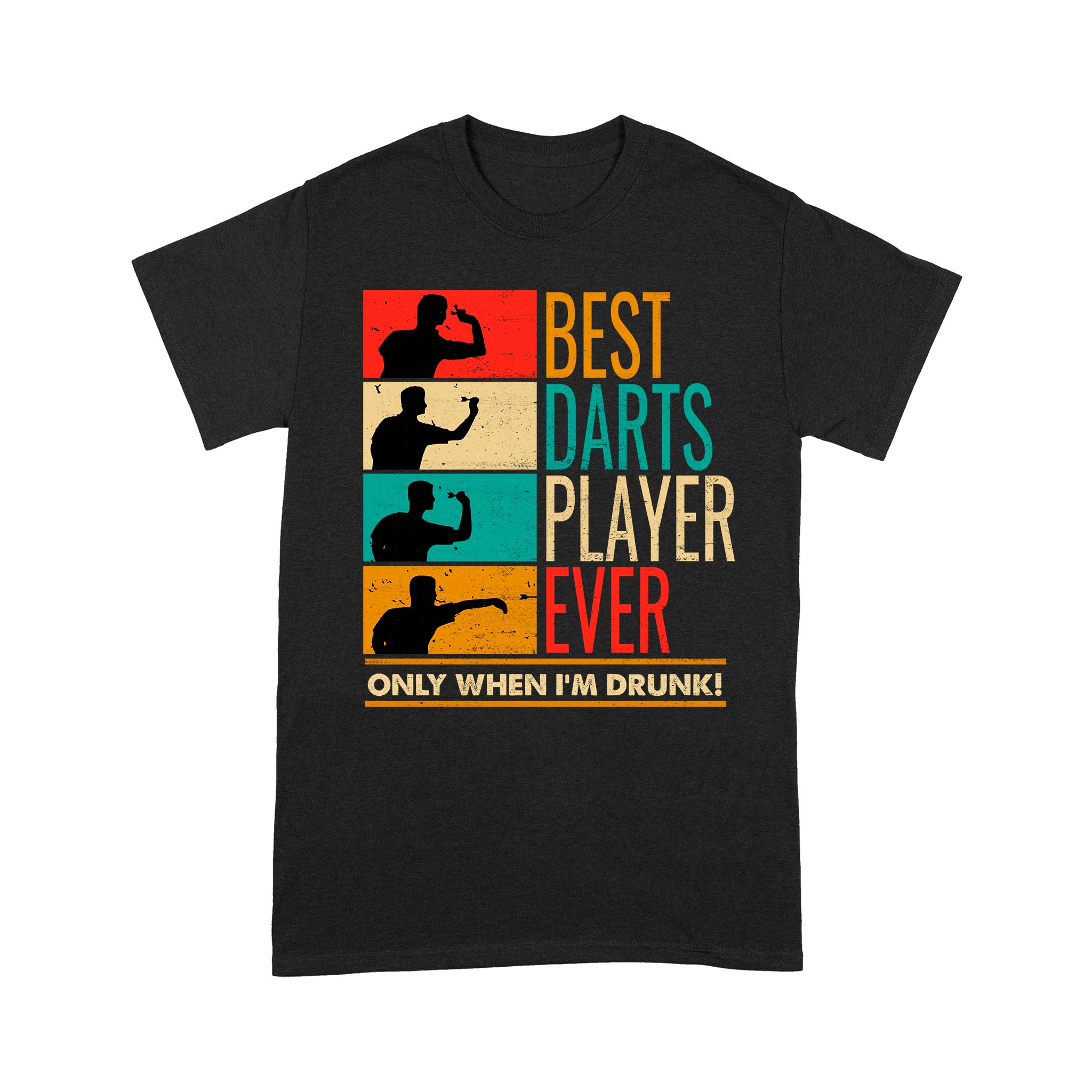 Best Darts Player Ever Only When I’m Drunk – Standard T-shirt