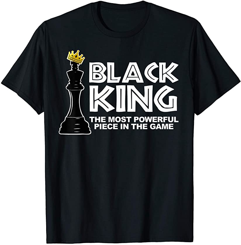 Black King the most powerful piece in the the game T-Shirt