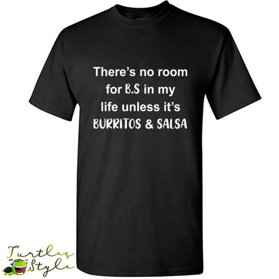 There’s No Room For B.S In My Life Unless It’s Burritos & Salsa – Gildan Short Sleeve Shirt