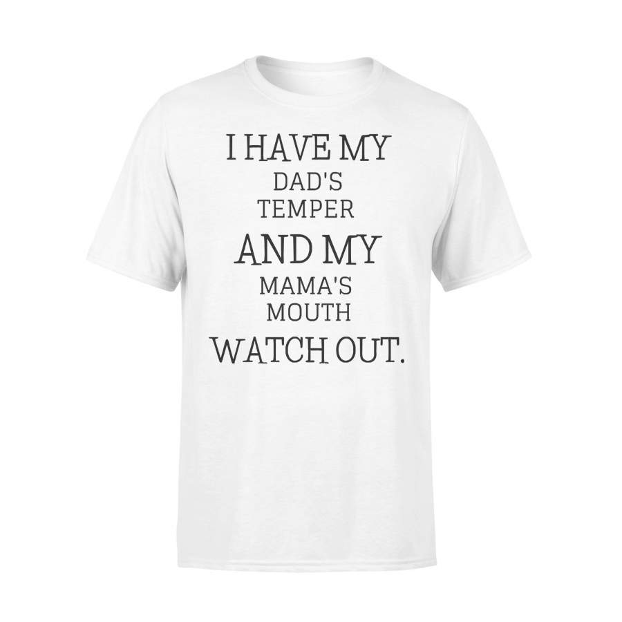 I Have My Dad’s Temper And My Mama’s Mouth Watch Out T-shirt