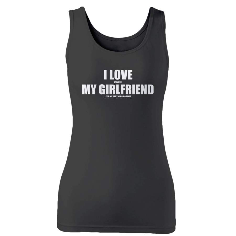 I Love It When My Girlfriend Lets Me Play Video Games Woman’s Tank Top