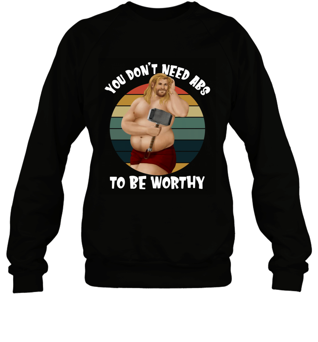 You Don_t Need ABS To Be Worthy Beer Belly Thor Vintage Retro Shirt Sweatshirt