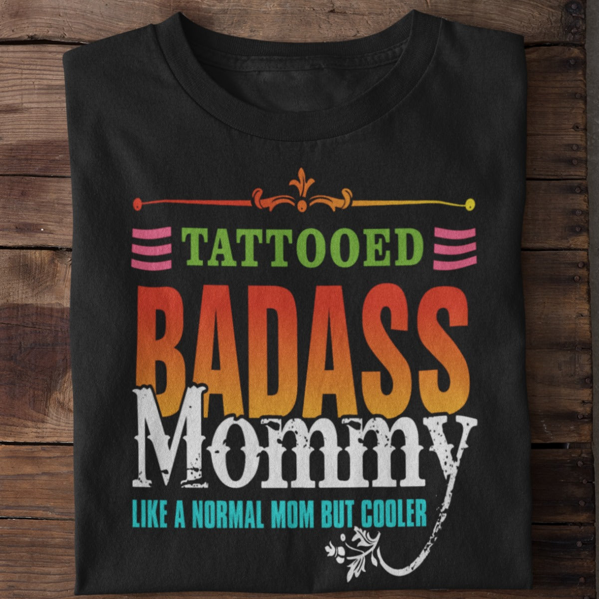 Tattooed Badass Mommy Like A Normal Mom But Cooler T-Shirt