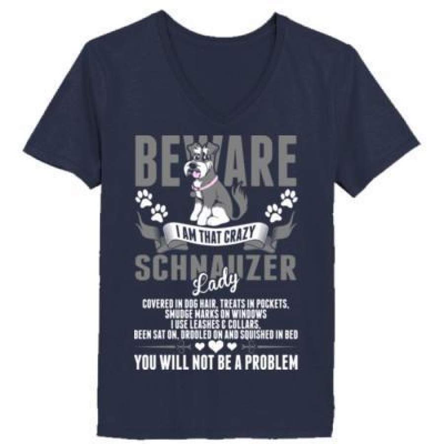 AGR Beware I Am That Crazy Schnauzer Dog Lady You Not Be A Problem – Ladies’ V-Neck T-Shirt